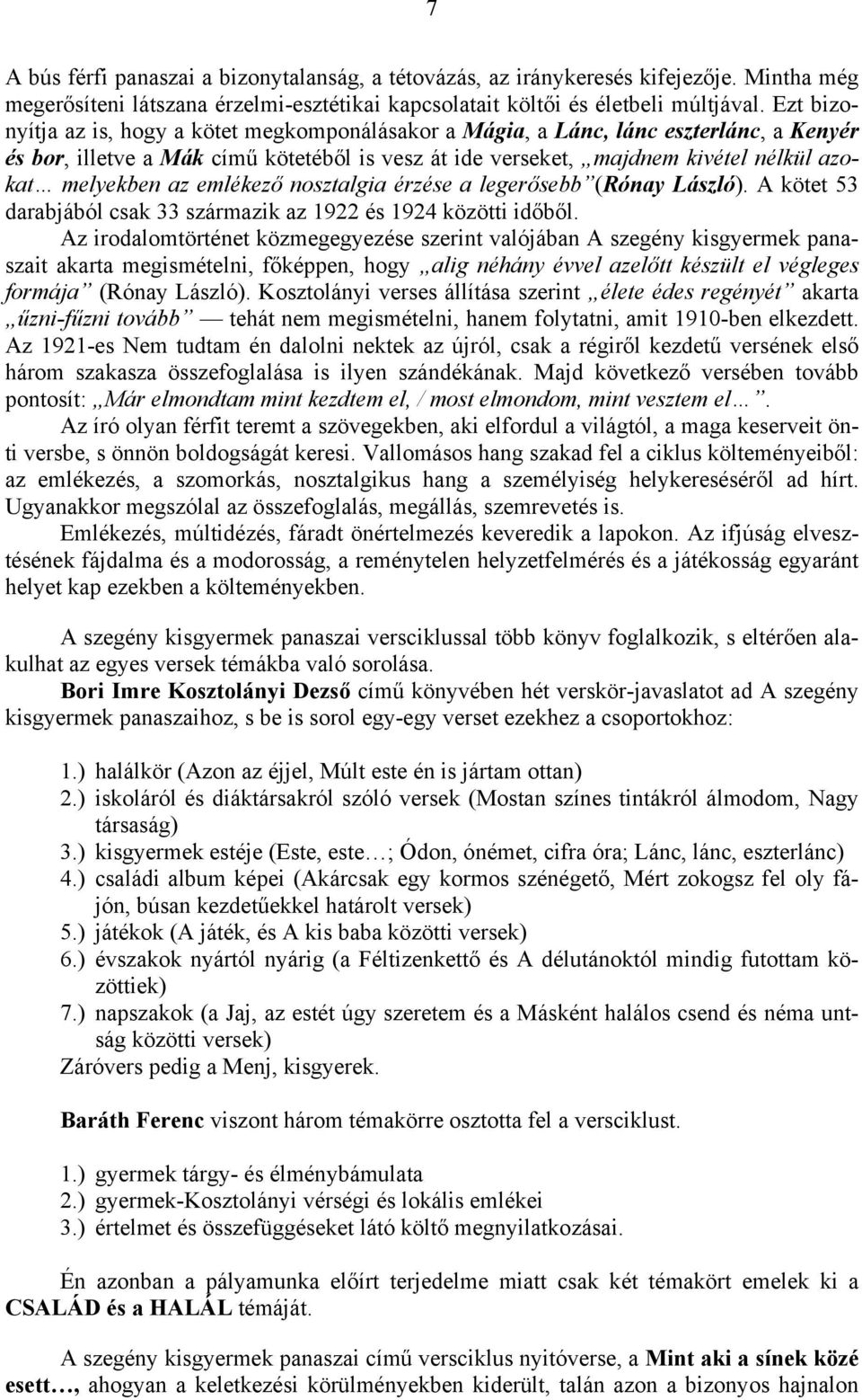 az emlékező nosztalgia érzése a legerősebb (Rónay László). A kötet 53 darabjából csak 33 származik az 1922 és 1924 közötti időből.