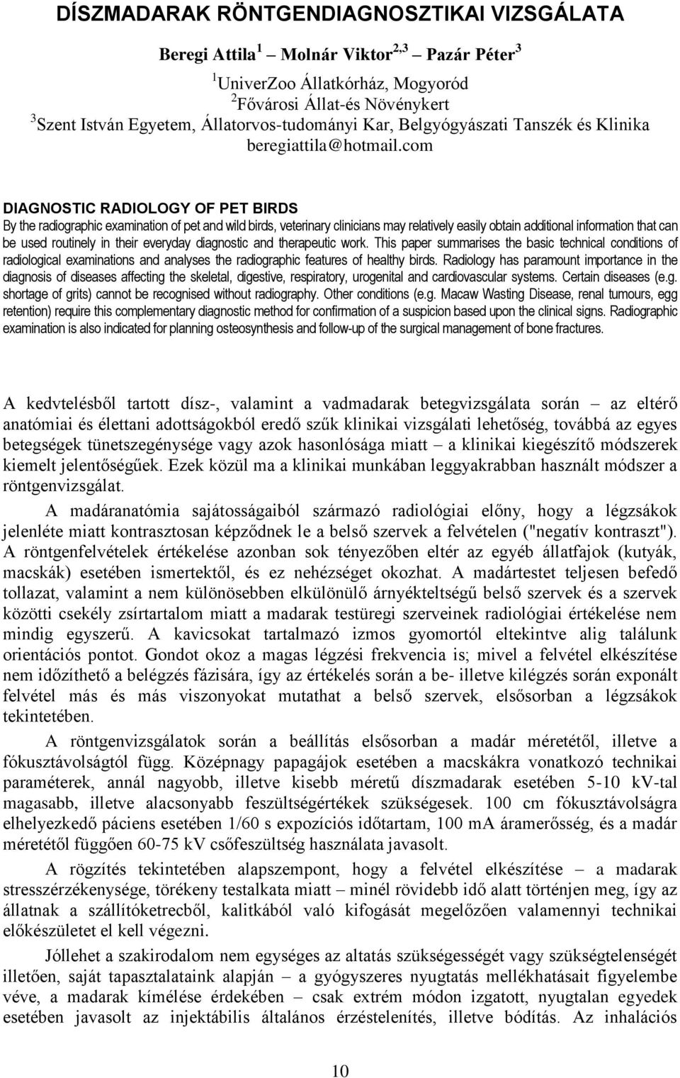 com DIAGNOSTIC RADIOLOGY OF PET BIRDS By the radiographic examination of pet and wild birds, veterinary clinicians may relatively easily obtain additional information that can be used routinely in