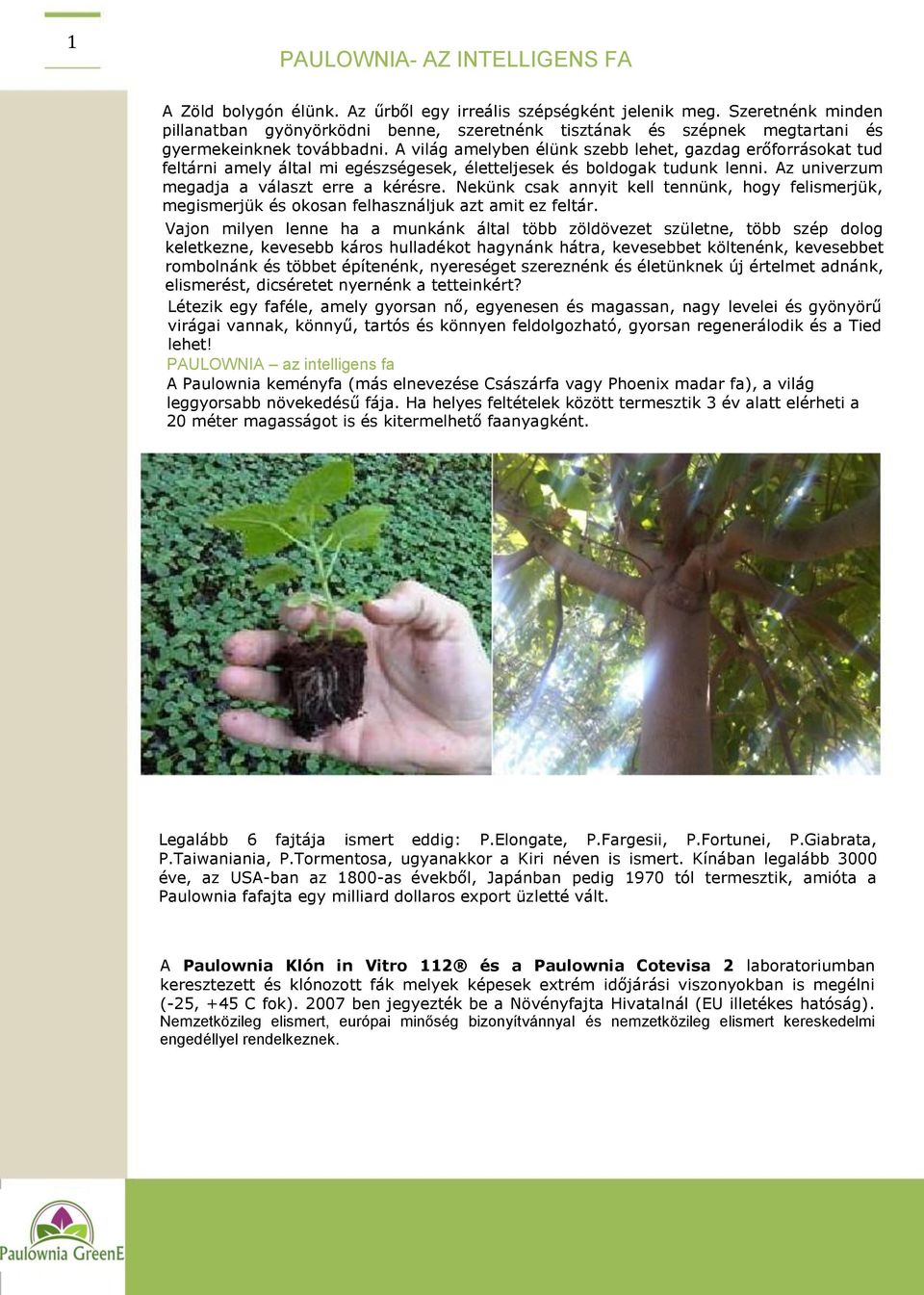 A világ amelyben élünk szebb lehet, gazdag erőforrásokat tud feltárni amely által mi egészségesek, életteljesek és boldogak tudunk lenni. Az univerzum megadja a választ erre a kérésre.
