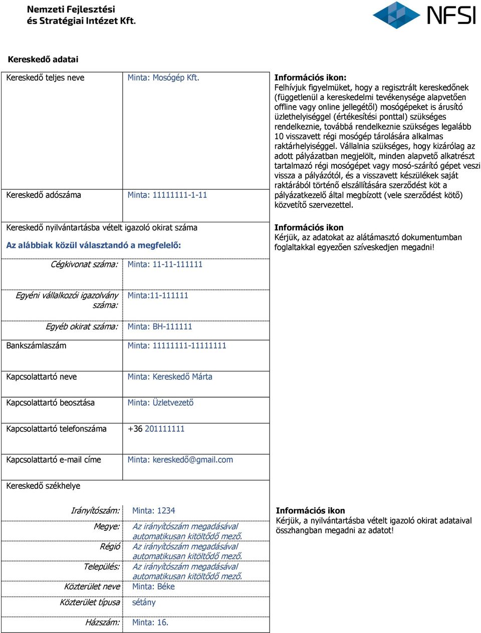 (értékesítési ponttal) szükséges rendelkeznie, továbbá rendelkeznie szükséges legalább 10 visszavett régi mosógép tárolására alkalmas raktárhelyiséggel.