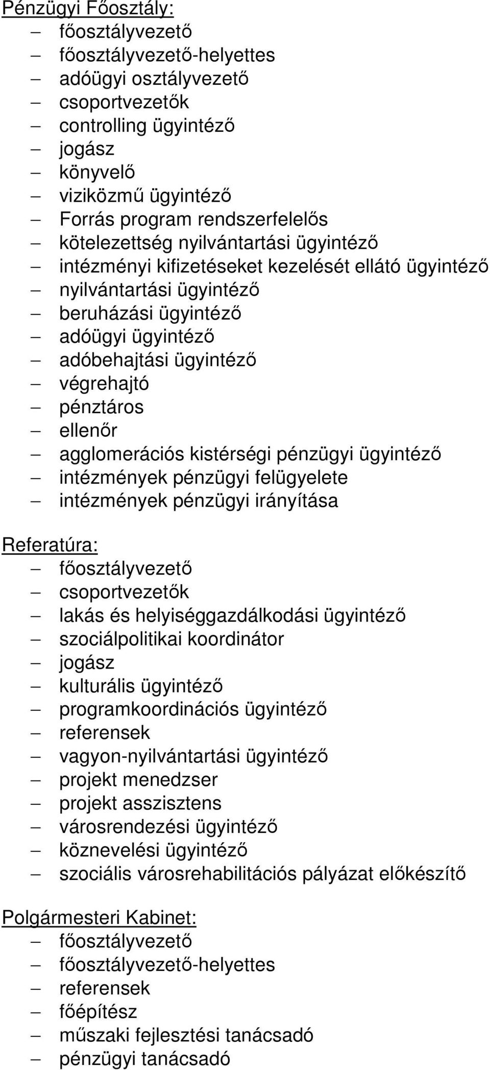 ellenır agglomerációs kistérségi pénzügyi ügyintézı intézmények pénzügyi felügyelete intézmények pénzügyi irányítása Referatúra: fıosztályvezetı csoportvezetık lakás és helyiséggazdálkodási ügyintézı