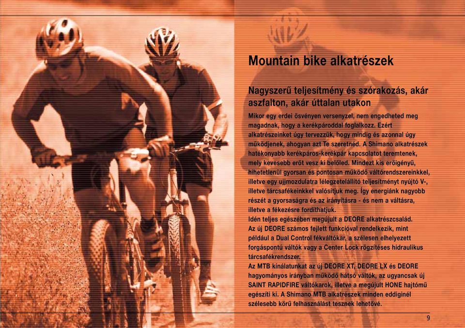 A Shimano alkatrészek hatékonyabb kerékpáros-kerékpár kapcsolatot teremtenek, mely kevesebb erőt vesz ki belőled.