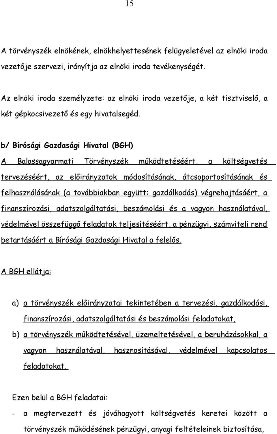 b/ Bírósági Gazdasági Hivatal (BGH) A Balassagyarmati Törvényszék működtetéséért, a költségvetés tervezéséért, az előirányzatok módosításának, átcsoportosításának és felhasználásának (a továbbiakban