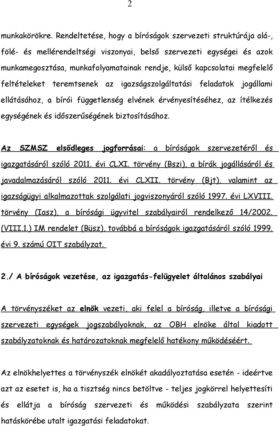 megfelelő feltételeket teremtsenek az igazságszolgáltatási feladatok jogállami ellátásához, a bírói függetlenség elvének érvényesítéséhez, az ítélkezés egységének és időszerűségének biztosításához.