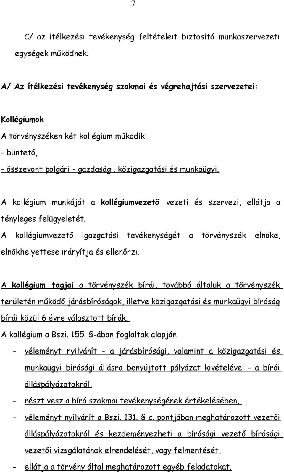 A kollégium munkáját a kollégiumvezető vezeti és szervezi, ellátja a tényleges felügyeletét. A kollégiumvezető igazgatási tevékenységét a törvényszék elnöke, elnökhelyettese irányítja és ellenőrzi.