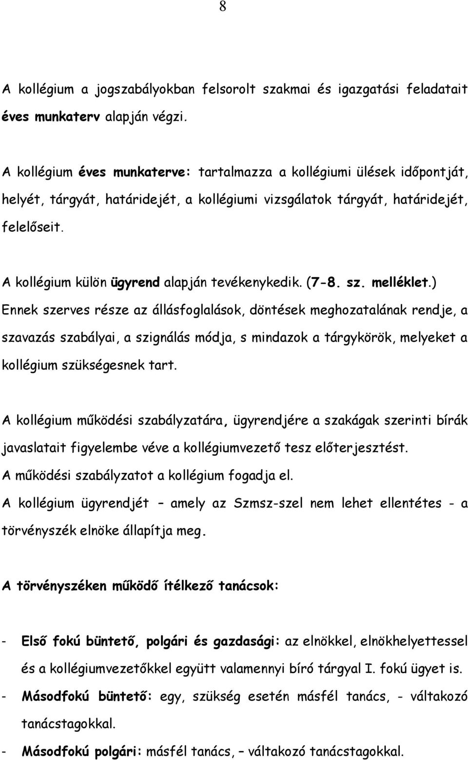 A kollégium külön ügyrend alapján tevékenykedik. (7-8. sz. melléklet.