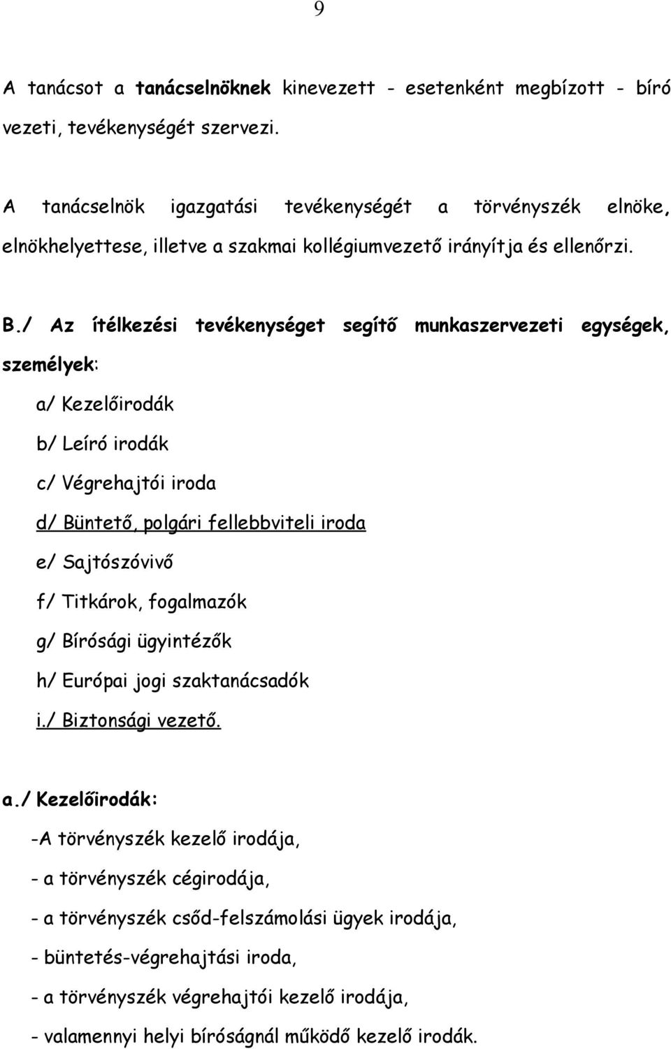 / Az ítélkezési tevékenységet segítő munkaszervezeti egységek, személyek: a/ Kezelőirodák b/ Leíró irodák c/ Végrehajtói iroda d/ Büntető, polgári fellebbviteli iroda e/ Sajtószóvivő f/