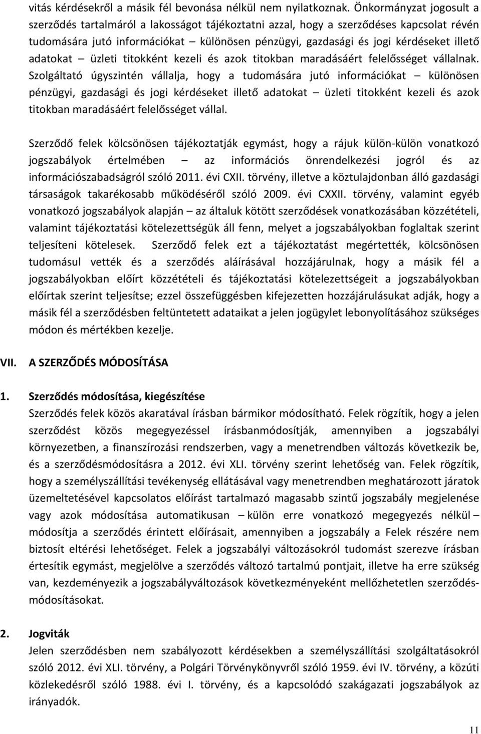 adatokat üzleti titokként kezeli és azok titokban maradásáért felelősséget vállalnak.