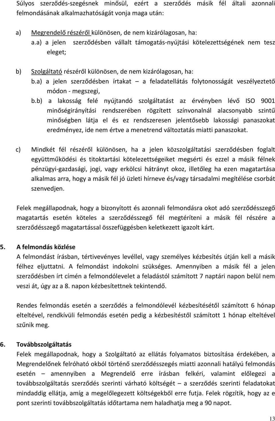 a) a jelen szerződésben írtakat a feladatellátás folytonosságát veszélyeztető módon megszegi, b.