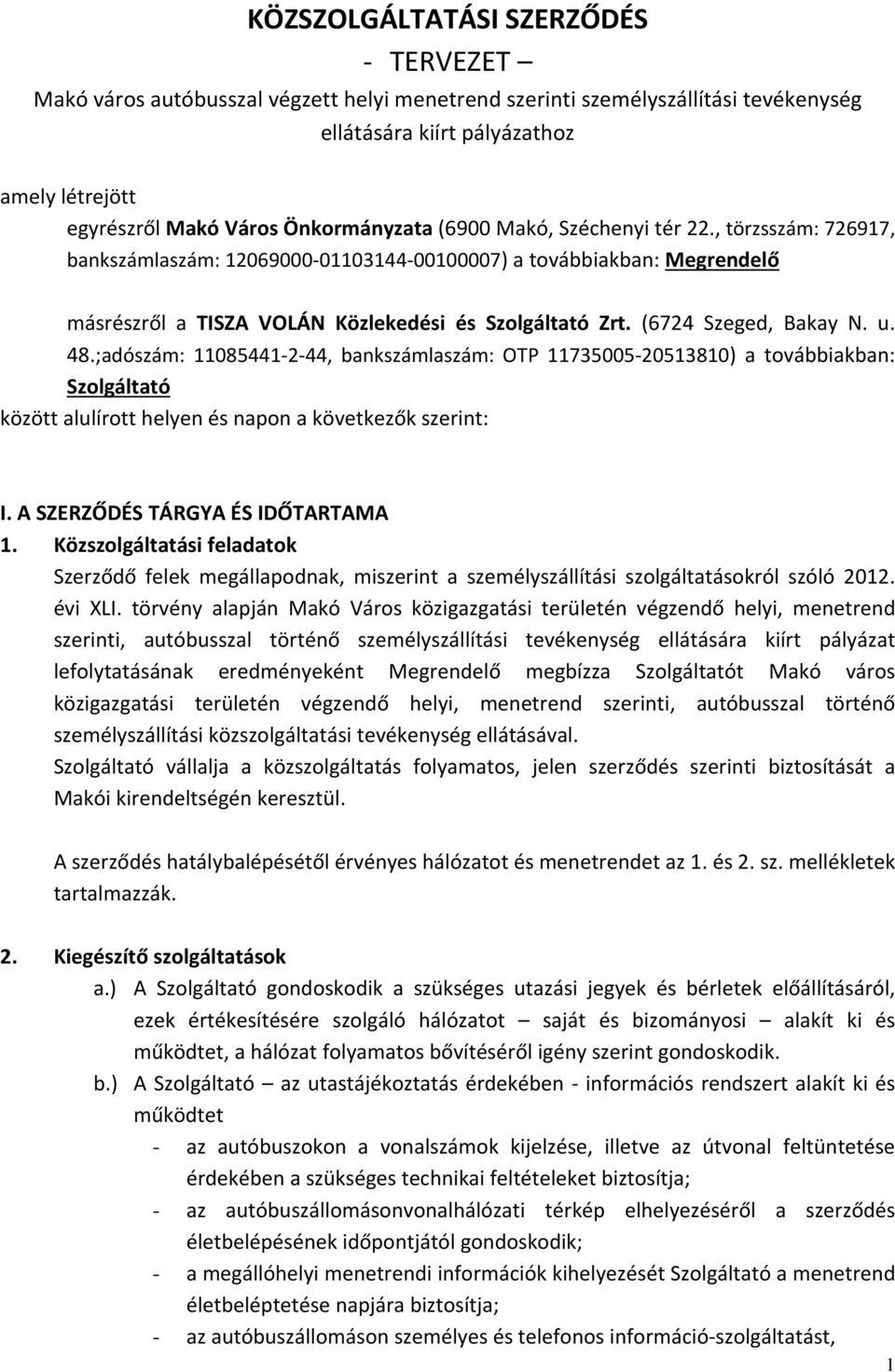 (6724 Szeged, Bakay N. u. 48.;adószám: 11085441 2 44, bankszámlaszám: OTP 11735005 20513810) a továbbiakban: Szolgáltató között alulírott helyen és napon a következők szerint: I.