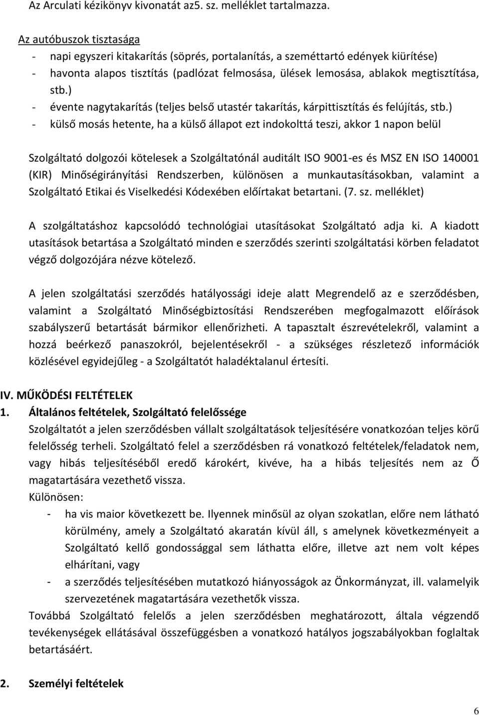 stb.) - évente nagytakarítás (teljes belső utastér takarítás, kárpittisztítás és felújítás, stb.