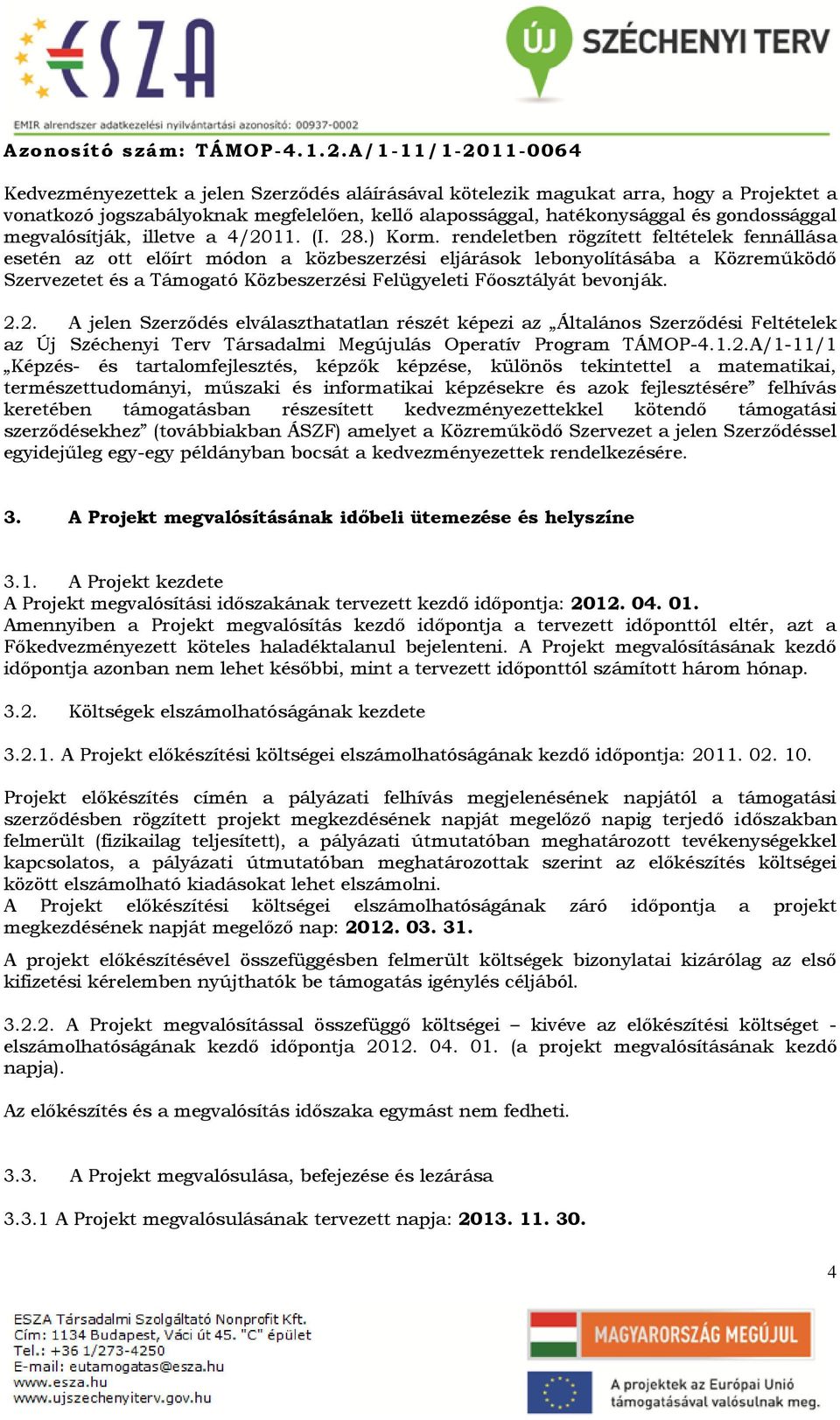 rendeletben rögzített feltételek fennállása esetén az ott előírt módon a közbeszerzési eljárások lebonyolításába a Közreműködő Szervezetet és a Támogató Közbeszerzési Felügyeleti Főosztályát bevonják.