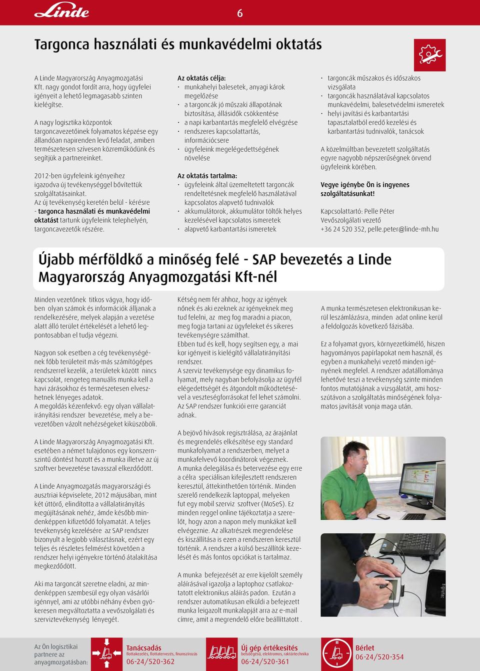2012-ben ügyfeleink igényeihez igazodva új tevékenységgel bővítettük szolgáltatásainkat.