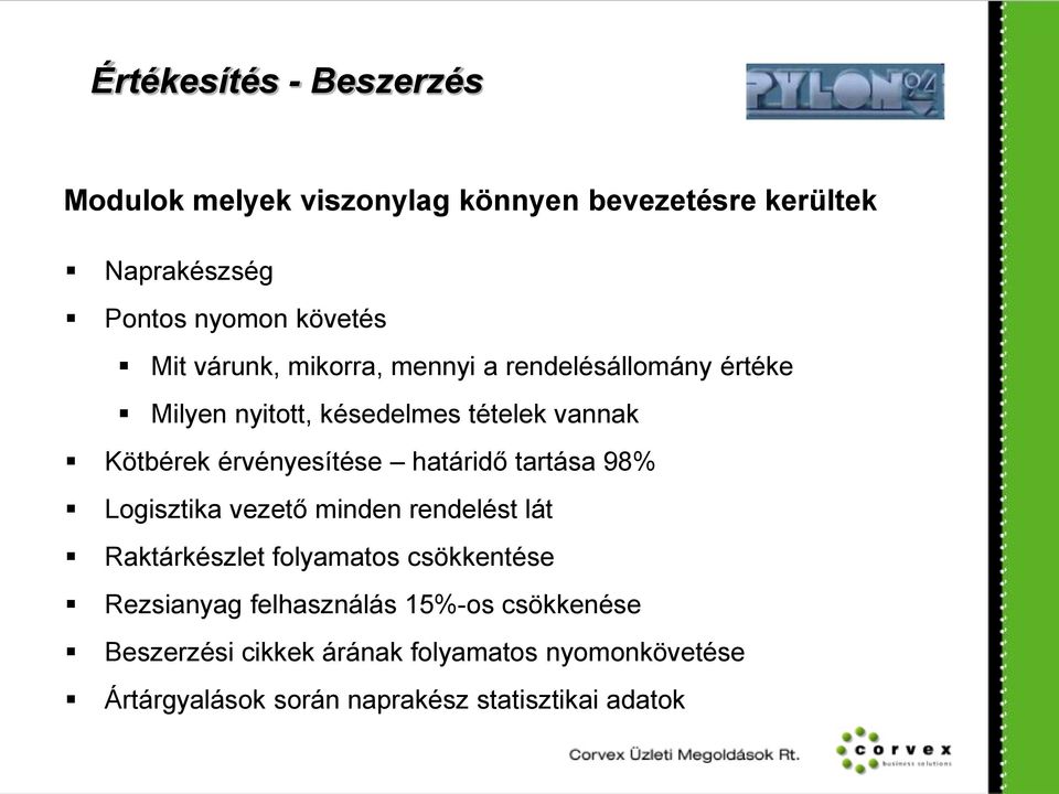 határidő tartása 98% Logisztika vezető minden rendelést lát Raktárkészlet folyamatos csökkentése Rezsianyag