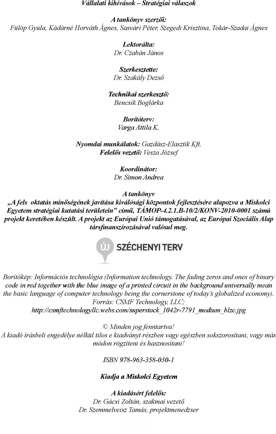 Simon Andrea A tankönyv A fels oktatás min ségének javítása kiválósági központok fejlesztésére alapozva a Miskolci Egyetem stratégiai kutatási területein cím, TÁMOP-4.2.1.