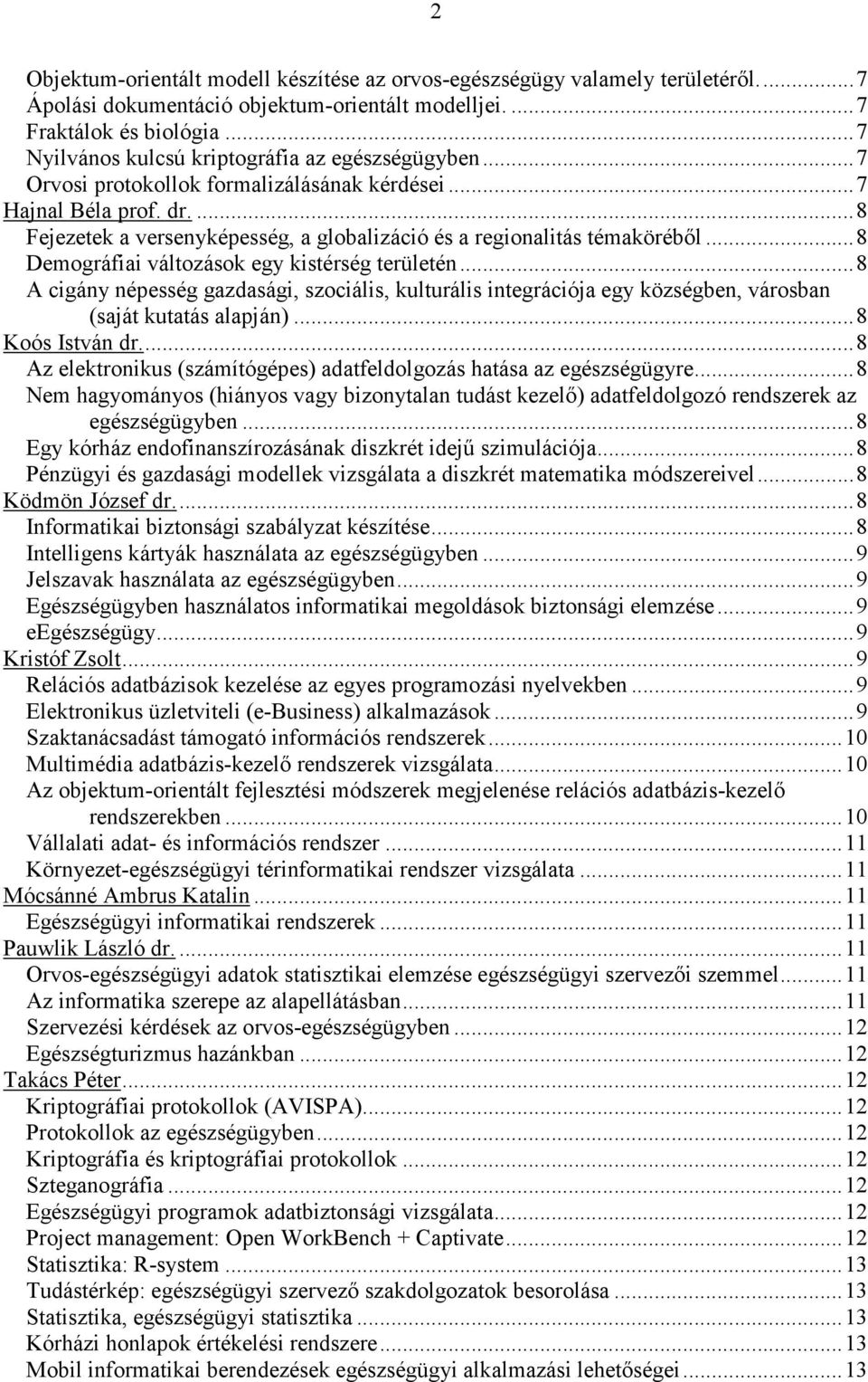 ...8 Fejezetek a versenyképesség, a globalizáció és a regionalitás témakörébıl...8 Demográfiai változások egy kistérség területén.