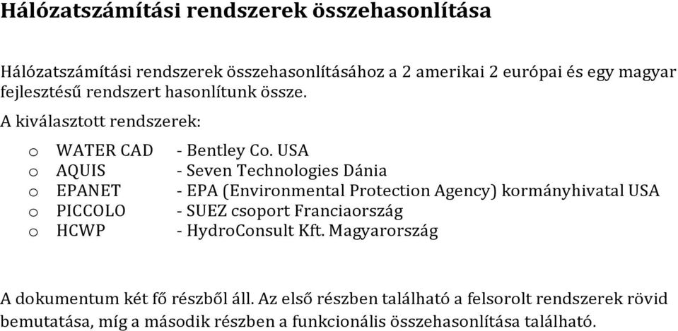USA - Seven Technologies Dánia - EPA (Environmental Protection Agency) kormányhivatal USA - SUEZ csoport Franciaország - HydroConsult Kft.