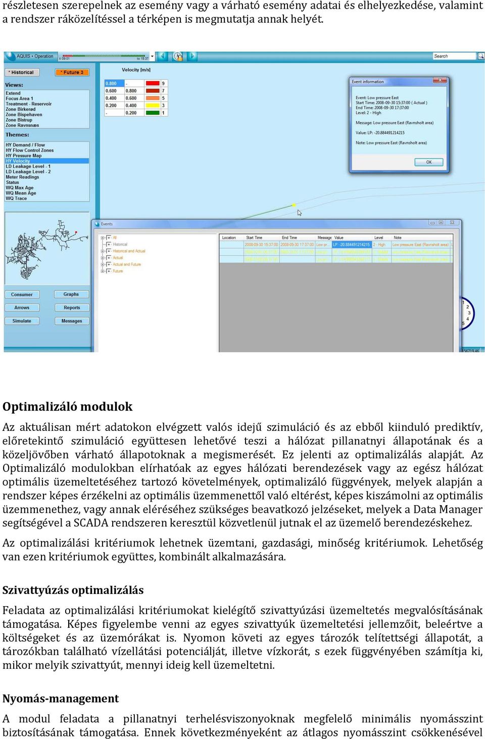 és a közeljövőben várható állapotoknak a megismerését. Ez jelenti az optimalizálás alapját.