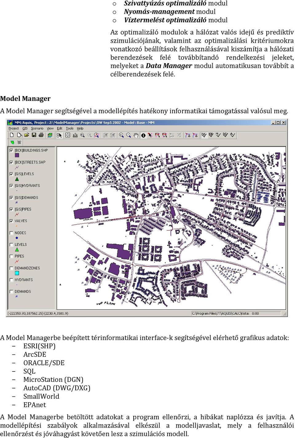 felé. Model Manager A Model Manager segítségével a modellépítés hatékony informatikai támogatással valósul meg.