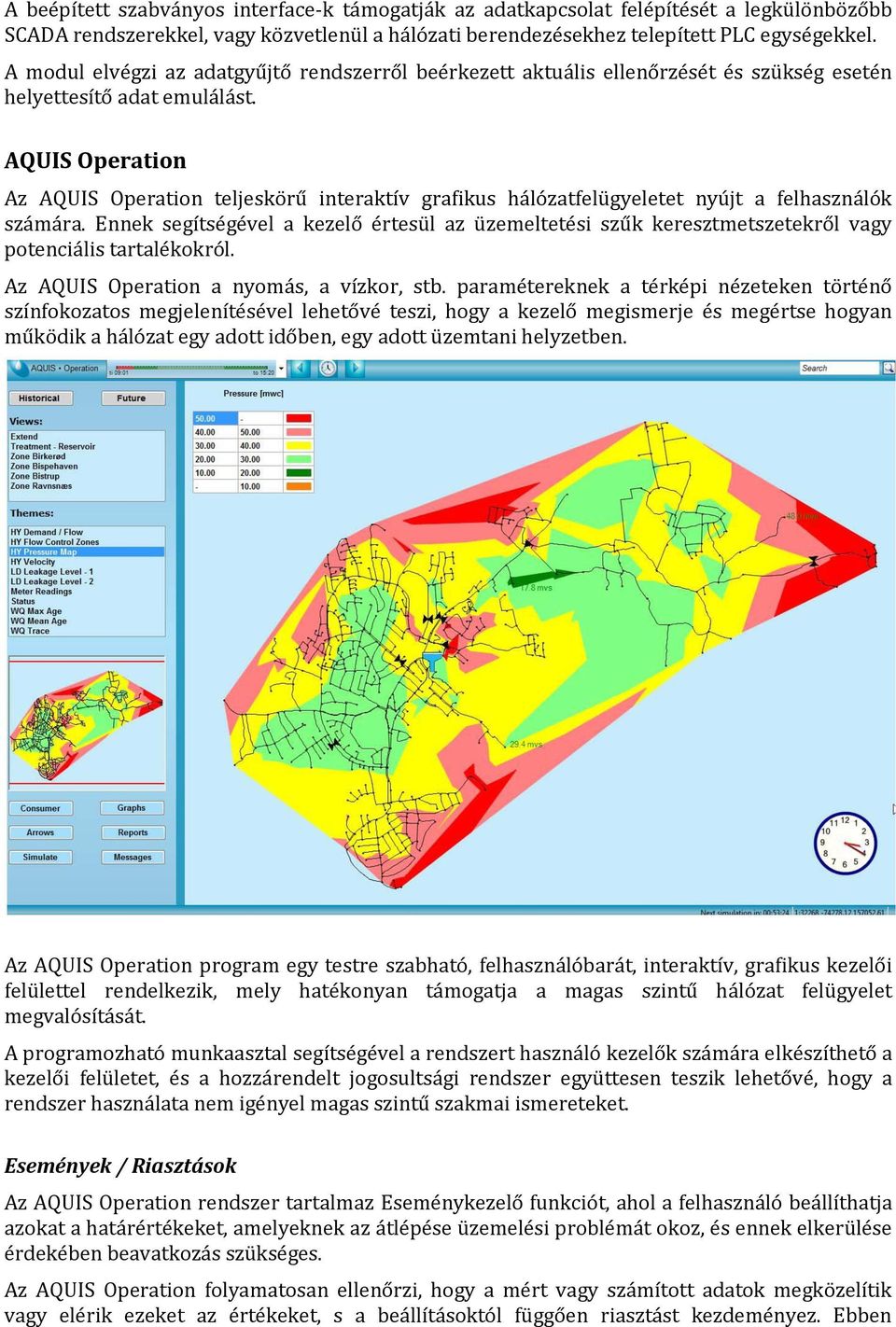 AQUIS Operation Az AQUIS Operation teljeskörű interaktív grafikus hálózatfelügyeletet nyújt a felhasználók számára.