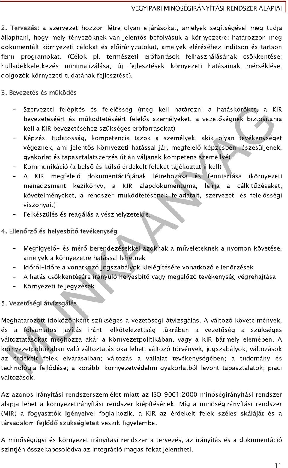 természeti erőforrások felhasználásának csökkentése; hulladékkeletkezés minimalizálása; új fejlesztések környezeti hatásainak mérséklése; dolgozók környezeti tudatának fejlesztése). 3.