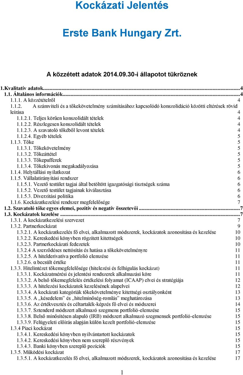 1.3.2. Tőkeáttétel 5 1.1.3.3. Tőkepufferek 5 1.1.3.4. Tőkekivonás egakadályozása 5 1.1.4. Helytállási nyilatkozat 6 1.1.5. Vállalatirányítási rendszer 6 1.1.5.1. Vezető testület tagjai által betöltött igazgatósági tisztségek száa 6 1.