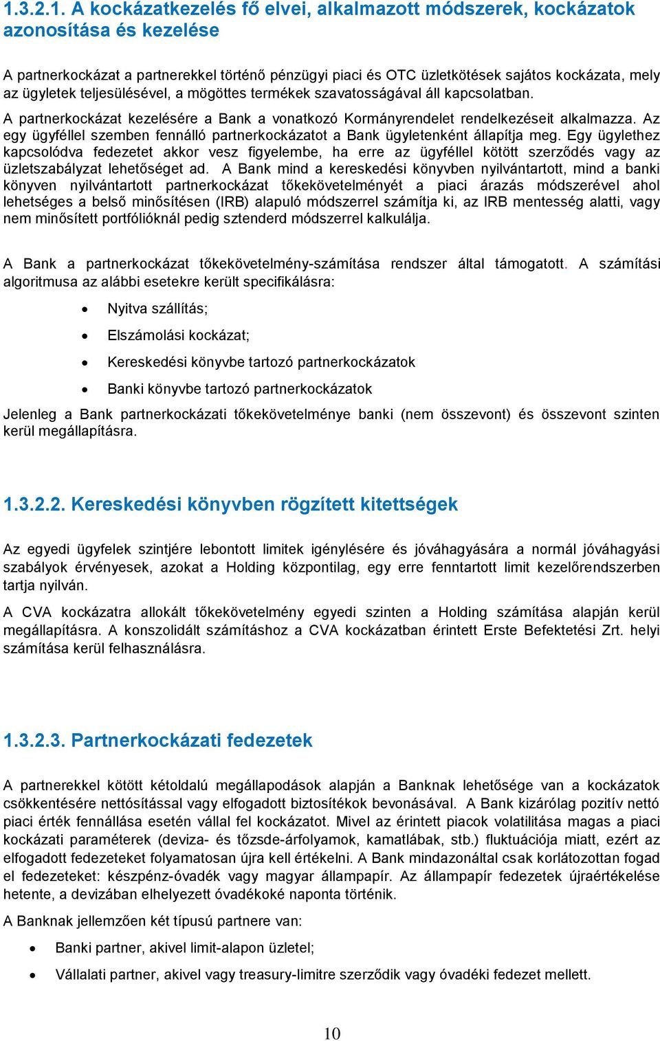 Az egy ügyféllel szeben fennálló partnerkockázatot a Bank ügyletenként állapítja eg.