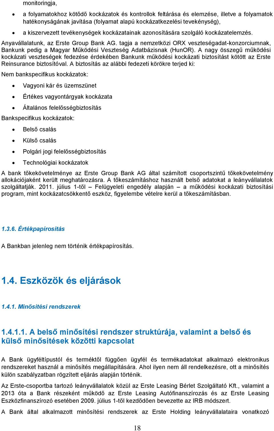 tagja a nezetközi ORX veszteségadat-konzorciunak, Bankunk pedig a Magyar Működési Veszteség Adatbázisnak (HunOR).