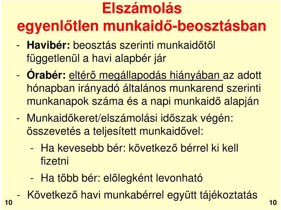 napi munkaidő alapján - Munkaidőkeret/elszámolási időszak végén: összevetés a teljesített munkaidővel: - Ha kevesebb