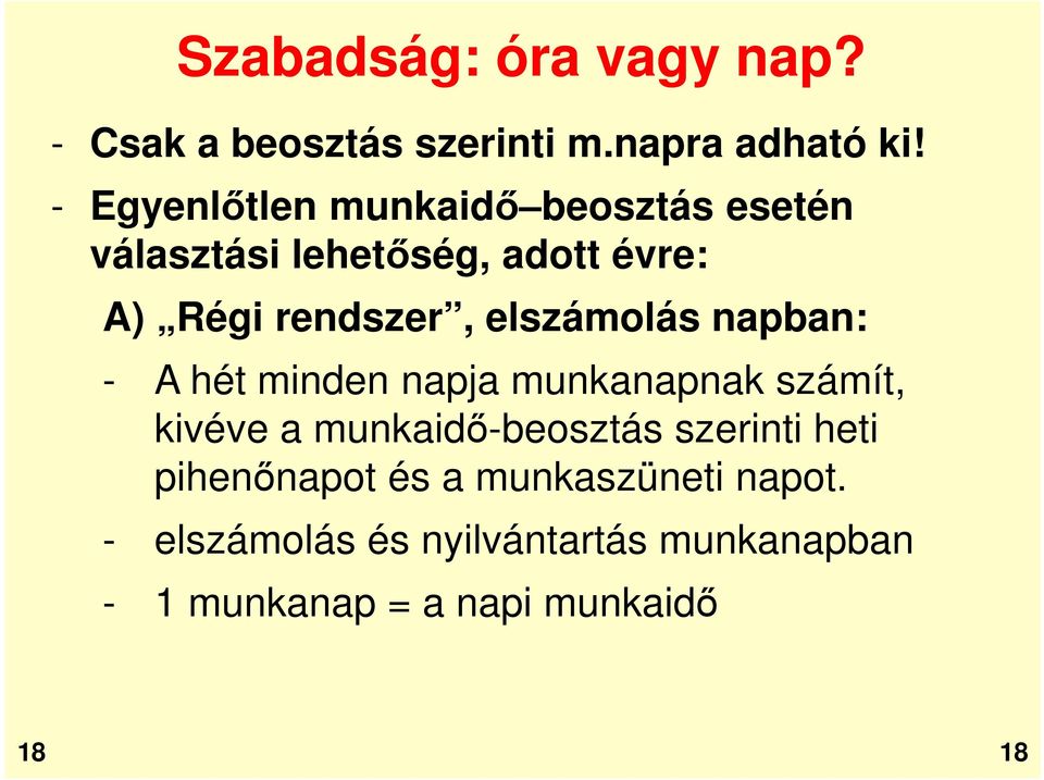 elszámolás napban: - A hét minden napja munkanapnak számít, kivéve a munkaidő-beosztás