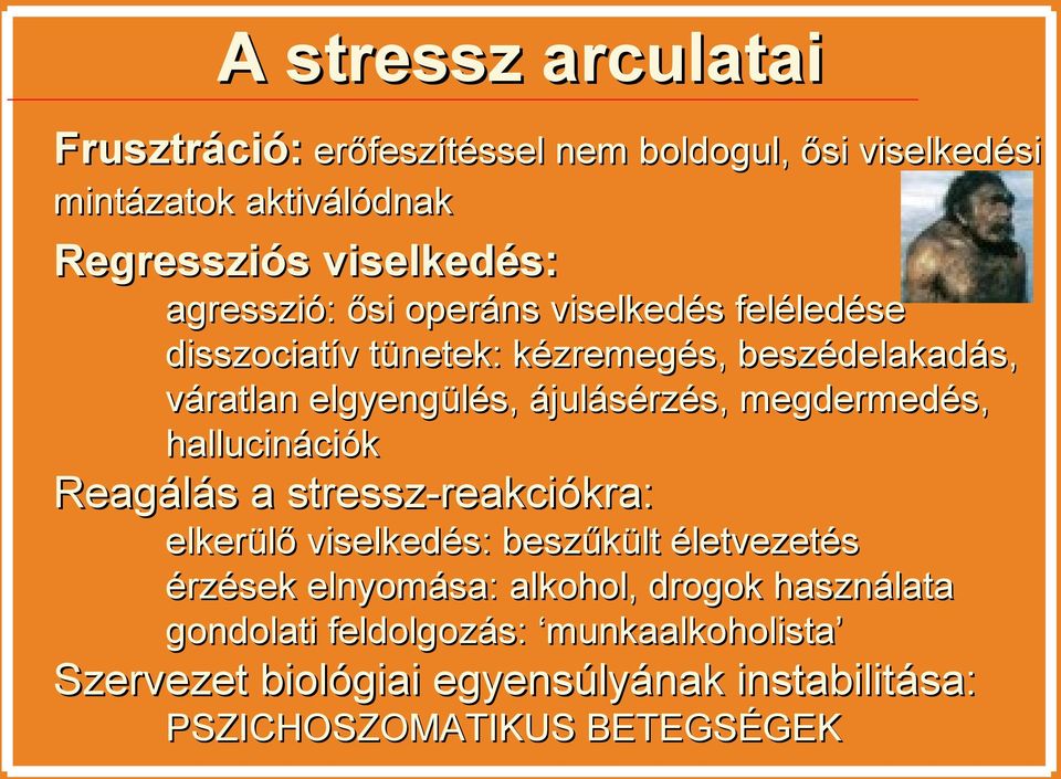 megdermedés, hallucinációk Reagálás a stressz-reakciókra: elkerülő viselkedés: beszűkült életvezetés érzések elnyomása: alkohol,