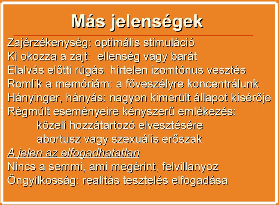 állapot kísérője Régmúlt eseményeire kényszerű emlékezés: közeli hozzátartozó elvesztésére abortusz vagy