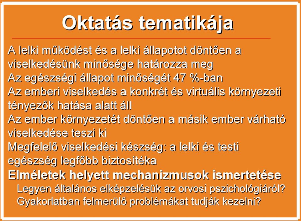 másik ember várható viselkedése teszi ki Megfelelő viselkedési készség: a lelki és testi egészség legfőbb biztosítéka Elméletek