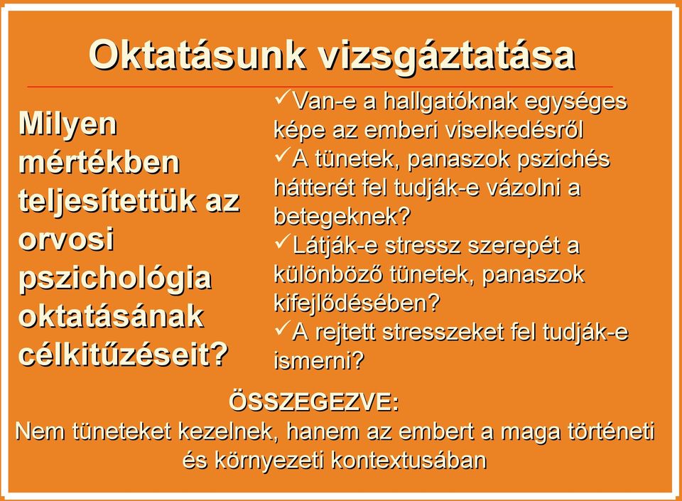 vázolni a betegeknek? Látják-e stressz szerepét a különböző tünetek, panaszok kifejlődésében?