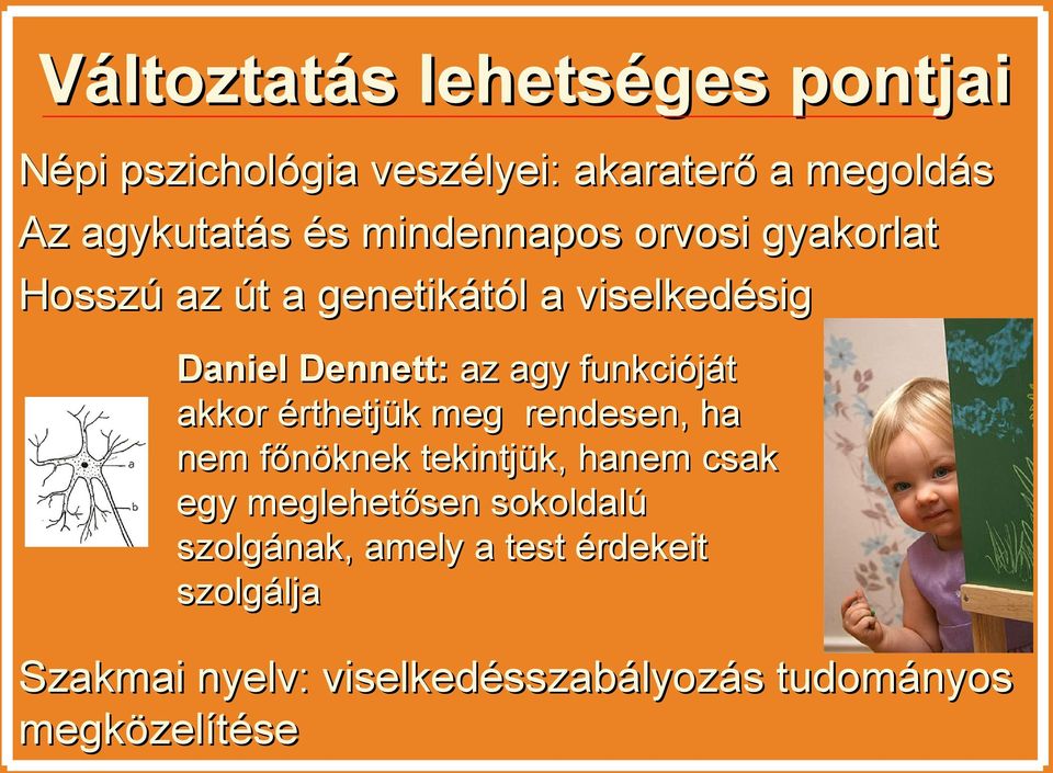 funkcióját akkor érthetjük meg rendesen, ha nem főnöknek tekintjük, hanem csak egy meglehetősen