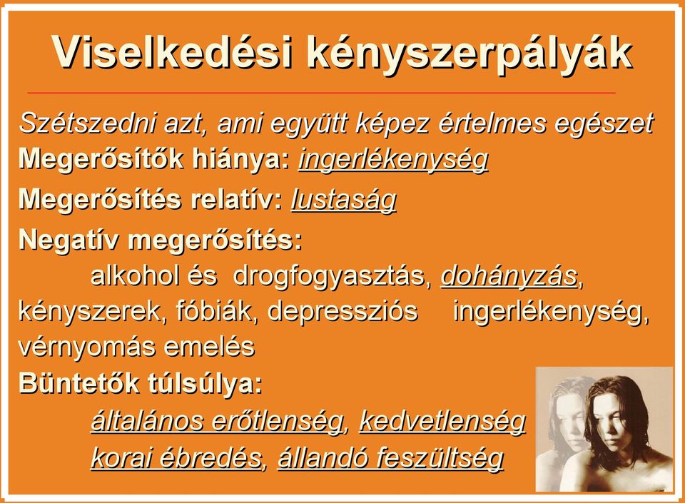 drogfogyasztás, dohányzás, kényszerek, fóbiák, depressziós ingerlékenység, vérnyomás