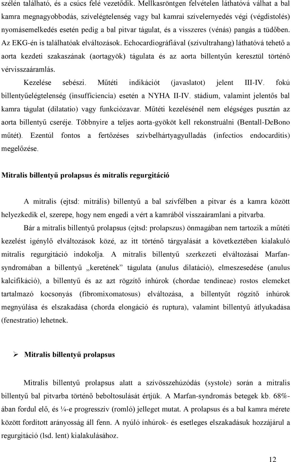 visszeres (vénás) pangás a tüdőben. Az EKG-én is találhatóak elváltozások.