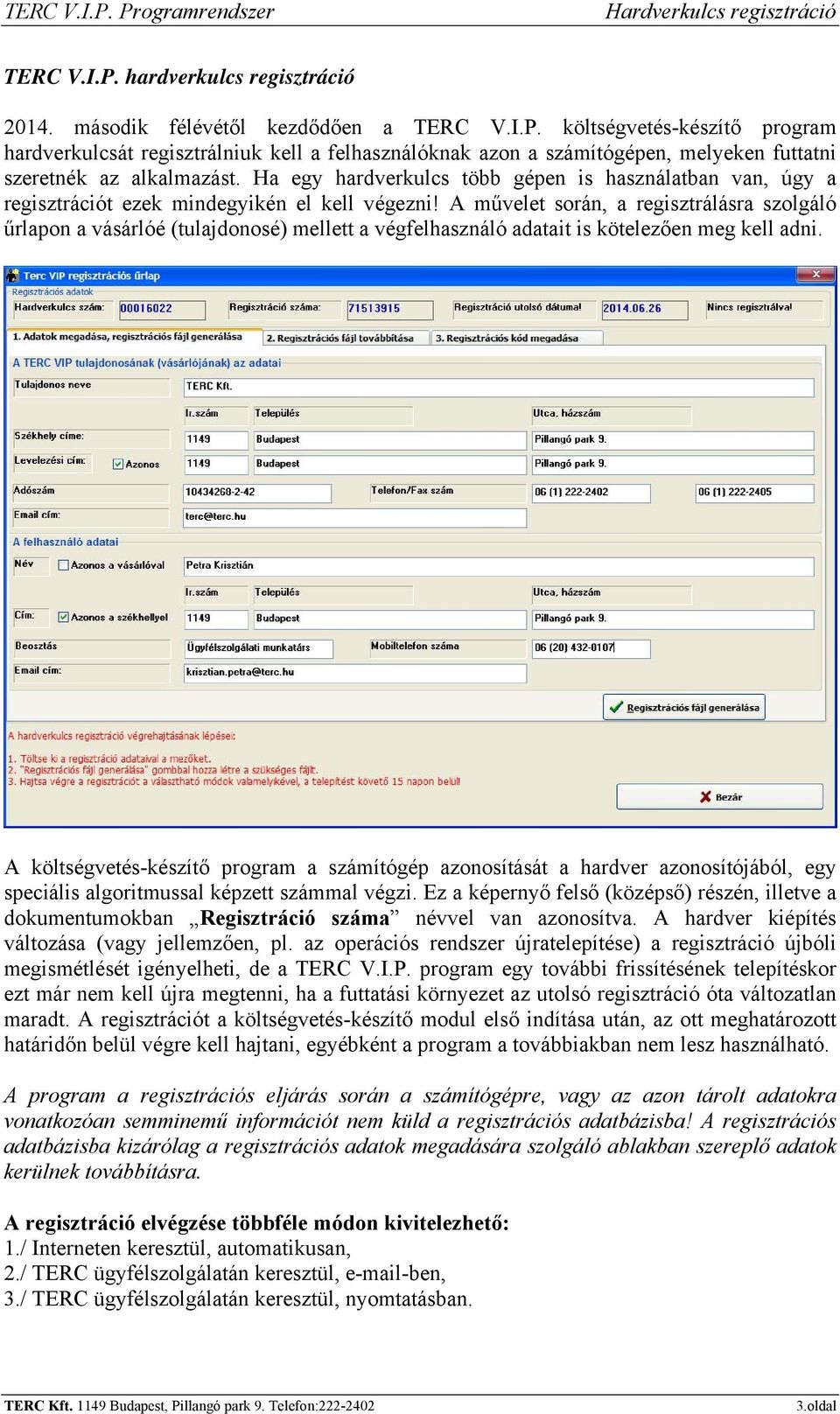 A művelet során, a regisztrálásra szolgáló űrlapon a vásárlóé (tulajdonosé) mellett a végfelhasználó adatait is kötelezően meg kell adni.