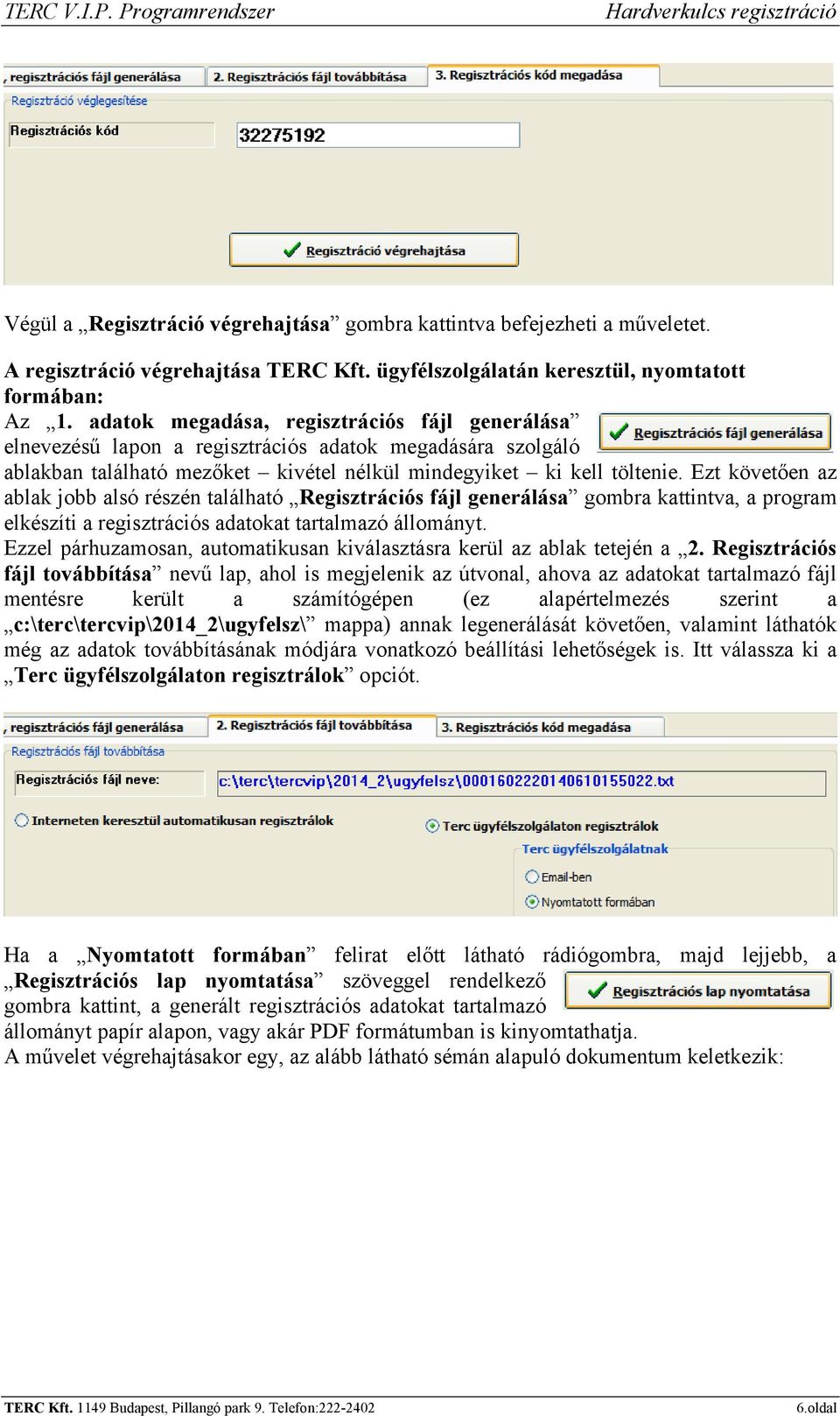 Ezt követően az ablak jobb alsó részén található Regisztrációs fájl generálása gombra kattintva, a program elkészíti a regisztrációs adatokat tartalmazó állományt.