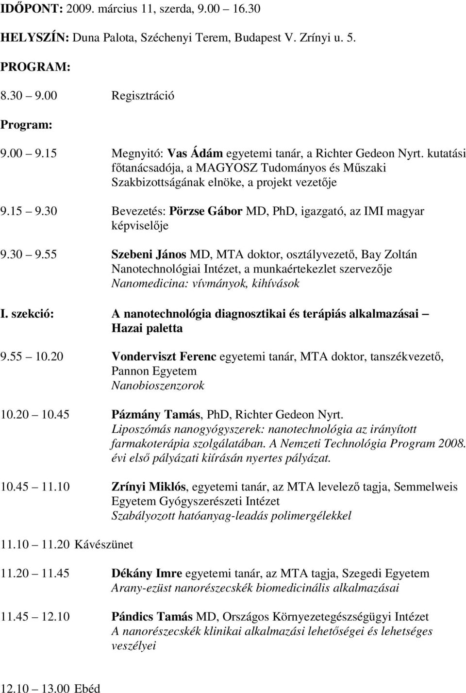 30 Bevezetés: Pörzse Gábor MD, PhD, igazgató, az IMI magyar képviselője 9.30 9.