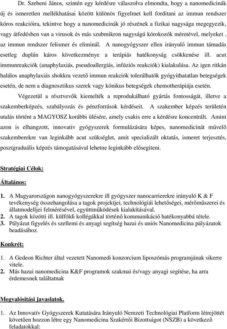 A nanogyógyszer ellen irányuló immun támadás esetleg duplán káros következménye a terápiás hatékonyság csökkenése ill.