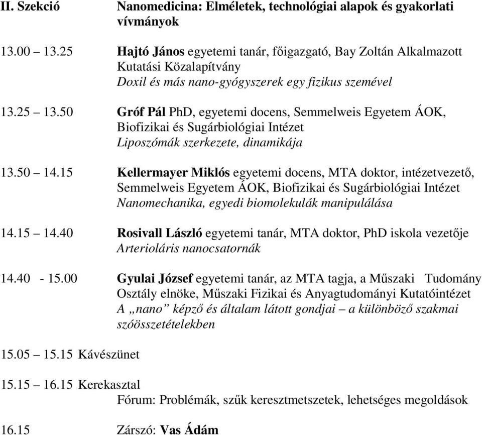 50 Gróf Pál PhD, egyetemi docens, Semmelweis Egyetem ÁOK, Biofizikai és Sugárbiológiai Intézet Liposzómák szerkezete, dinamikája 13.50 14.