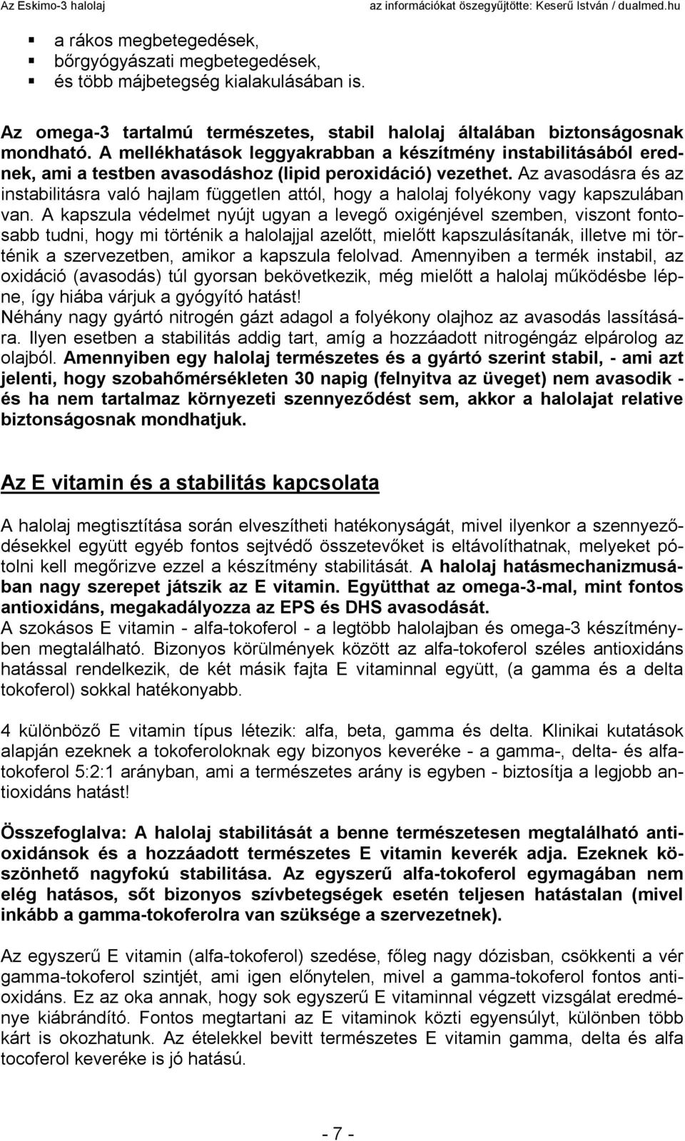 Az avasodásra és az instabilitásra való hajlam független attól, hogy a halolaj folyékony vagy kapszulában van.
