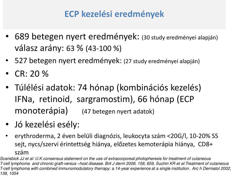 10-20% SS sejt, nycs/szervi érintettség hiánya, előzetes kemoterápia hiánya, CD8+ szám Scarisbick JJ et al: U.K.