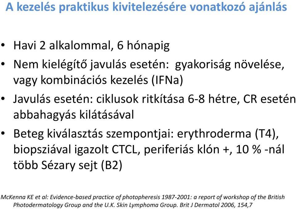 erythroderma (T4), biopsziával igazolt CTCL, periferiás klón +, 10 % -nál több Sézary sejt (B2) McKenna KE et al: Evidence-based practice of