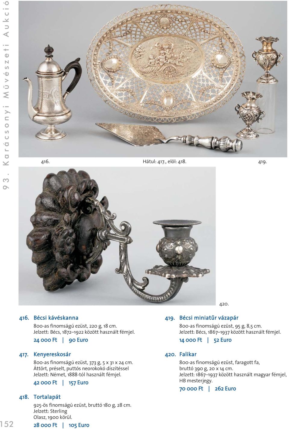 Tortalapát 925-ös finomságú ezüst, bruttó 180 g, 28 cm. Jelzett: Sterling Olasz, 1900 körül. 28 000 Ft 105 Euro 419. Bécsi miniatûr vázapár 95 g, 8,5 cm.