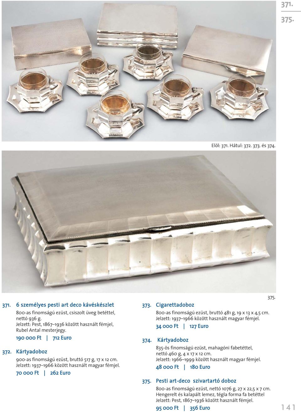 Cigarettadoboz bruttó 481 g, 19 x 13 x 4,5 cm. Jelzett: 1937 1966 között használt magyar fémjel. 34 000 Ft 127 Euro 374.