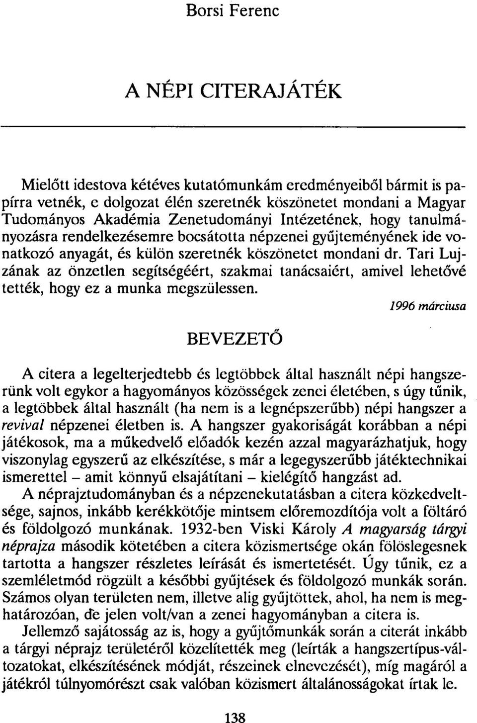 Tari Lujzának az önzetlen segítségéért, szakmai tanácsaiért, amivel lehetővé tették, hogy ez a munka megszülessen.