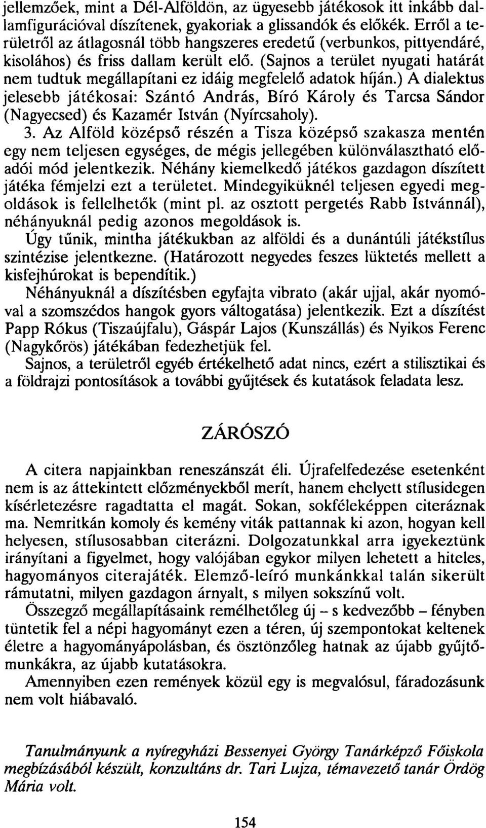 (Sajnos a terület nyugati határát nem tudtuk megállapítani ez idáig megfelelő adatok híján.