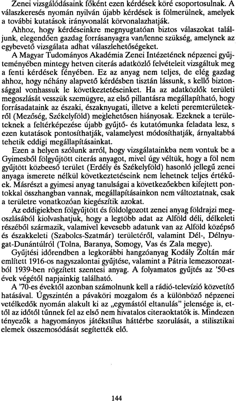 A Magyar Tudományos Akadémia Zenei Intézetének népzenei gyűjteményében mintegy hetven citerás adatközlő felvételeit vizsgáltuk meg a fenti kérdések fényében.